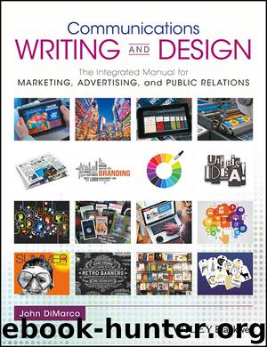 Communications WRITING AND DESIGN: The Integrated Manual for MARKETING, ADVERTISING, and PUBLIC RELATIONS by John DiMarco