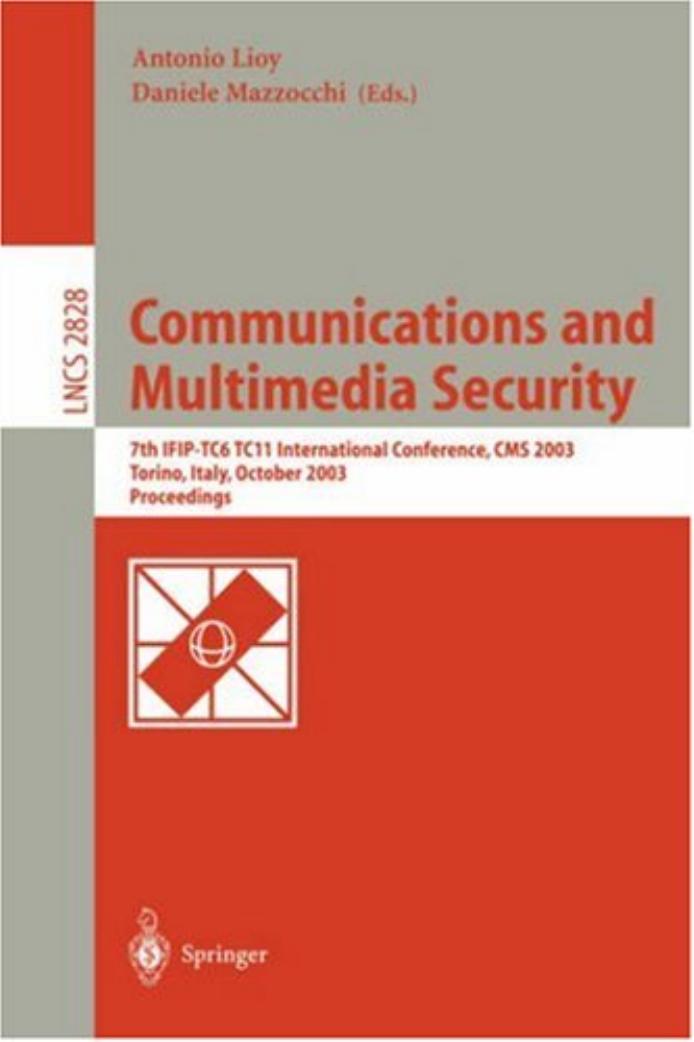 Communications and Multimedia Security. Advanced Techniques for Network and Data Protection: 7th IFIP-TC6 TC11 International Conference, CMS 2003, Torino, Italy, October 2-3, 2003. Proceedings by Alwyn Goh David C. L. Ngo (auth.) Antonio Lioy Daniele Mazzocchi (eds.)