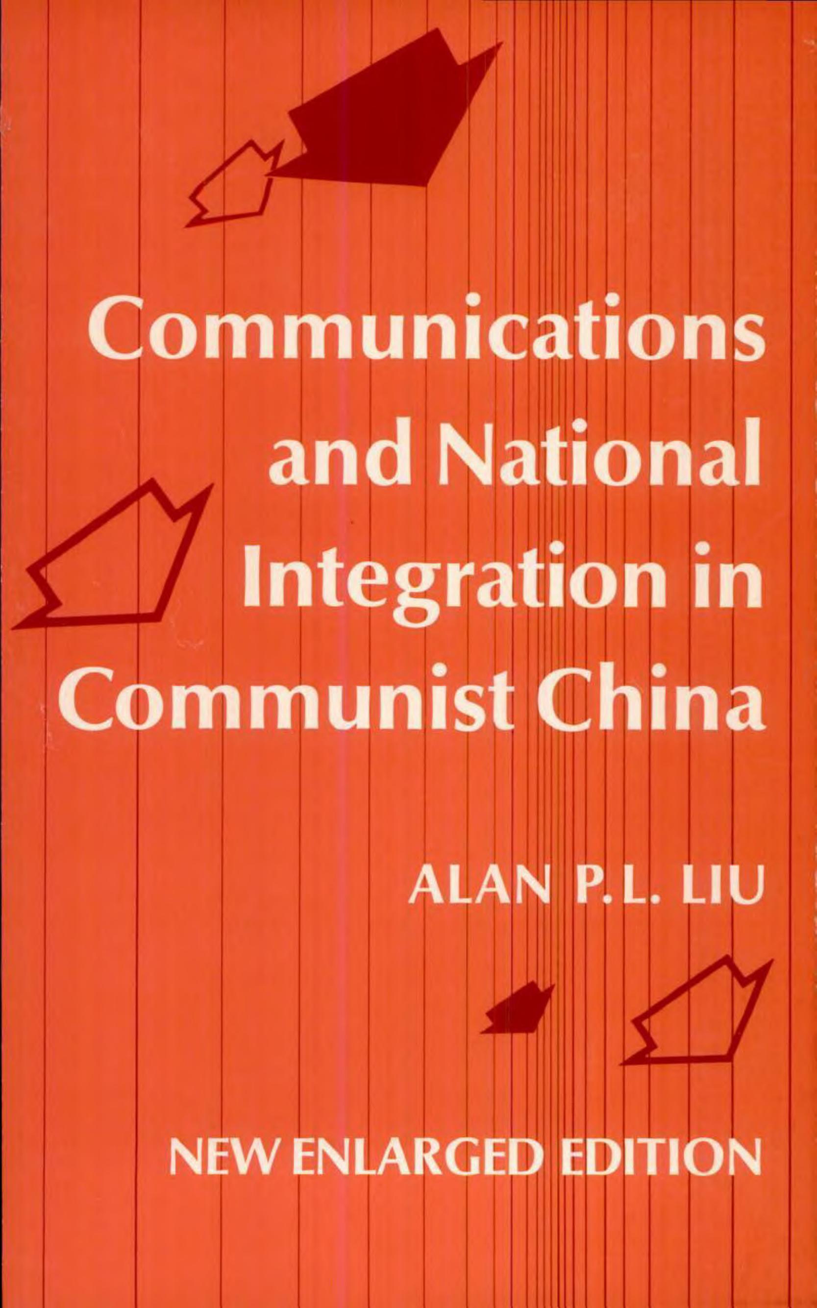 Communications and National Integration in Communist China by Alan P.L. Liu