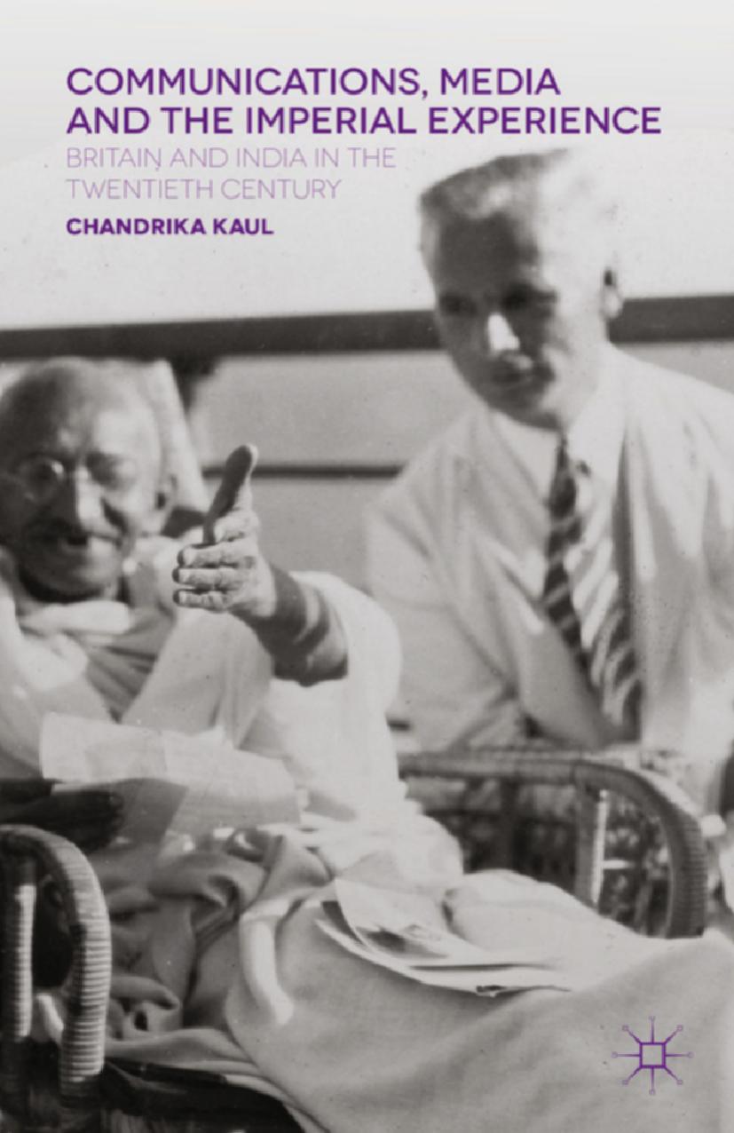 Communications, Media and the Imperial Experience: Britain and India in the Twentieth Century by Chandrika Kaul (auth.)