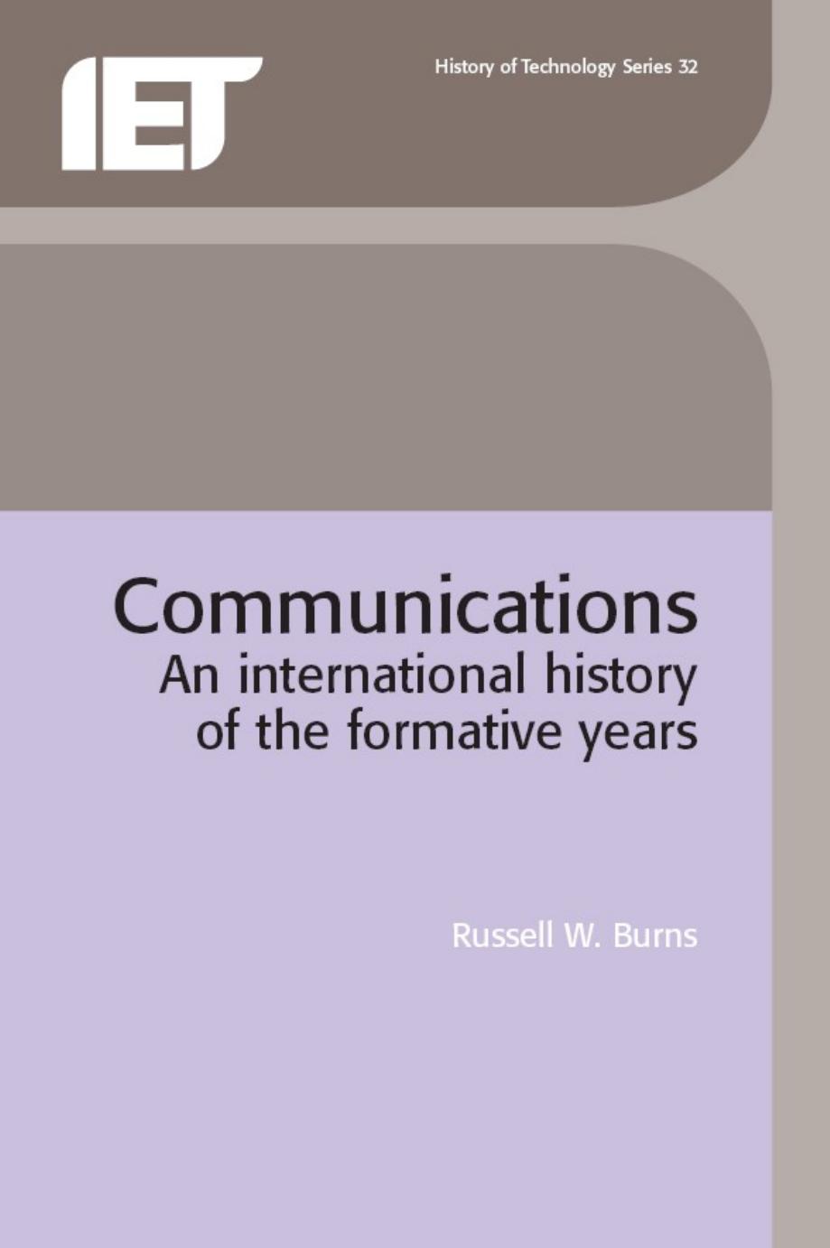 Communications: An International History of the Formative Years (History of Technology) by Russell Burns