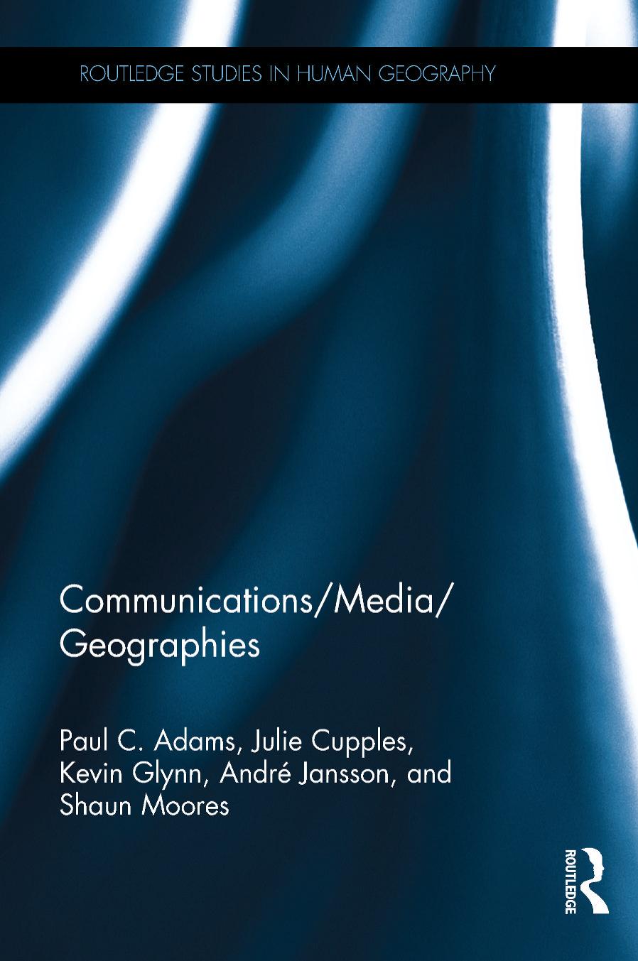 Communications/Media/Geographies by Paul C. Adams Julie Cupples Kevin Glynn André Jansson Shaun Moores
