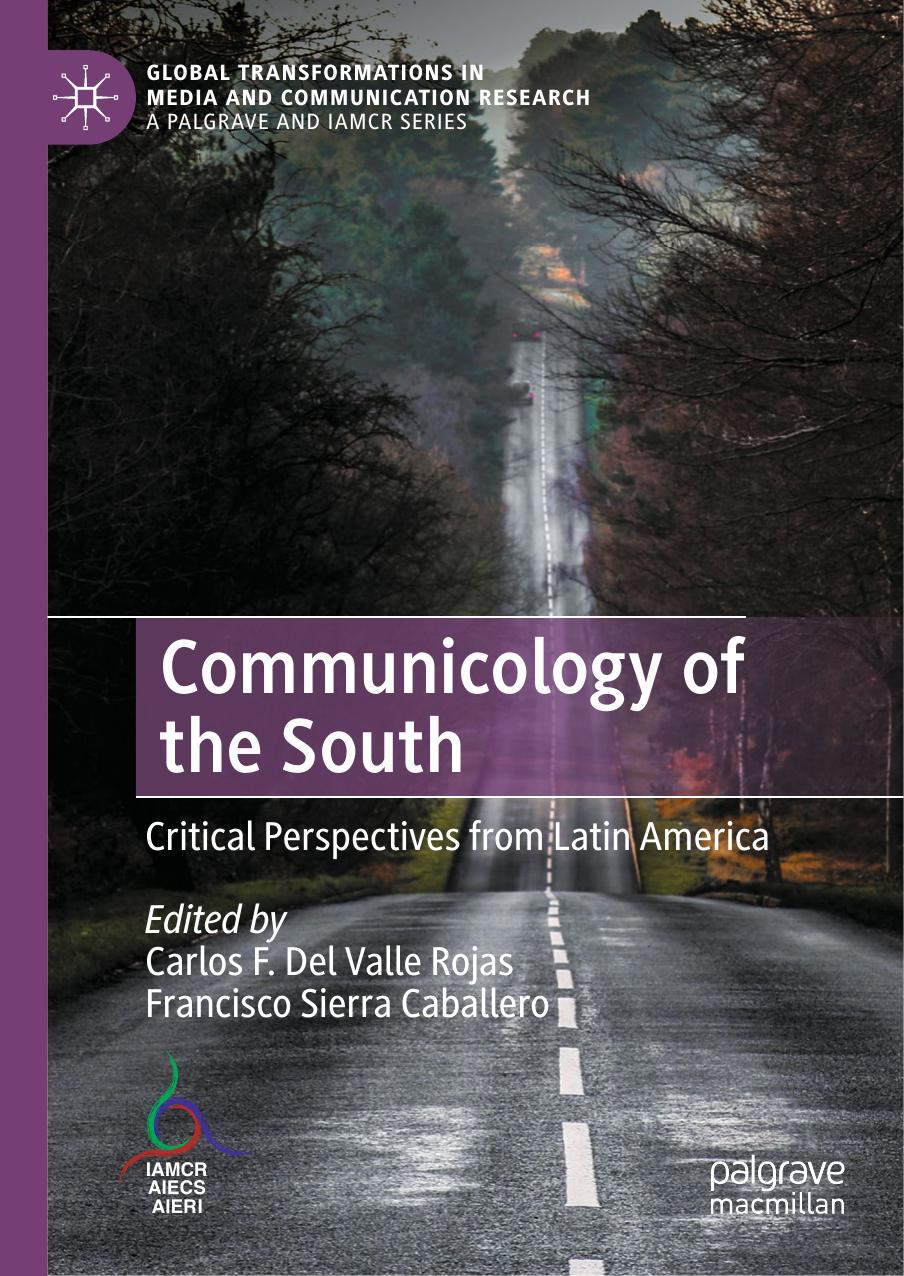 Communicology of the South: Critical Perspectives from Latin America by Carlos F. Del Valle Rojas Francisco Sierra Caballero