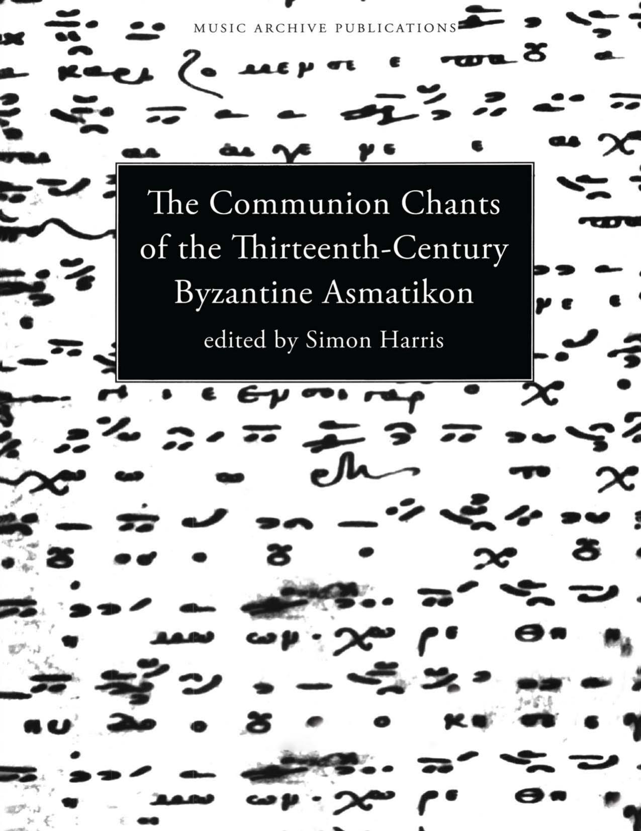 Communion Chants of the Thirteenth-Century Byzantine Asmatikon (Music Archive Publications) by Simon Harris (editor)