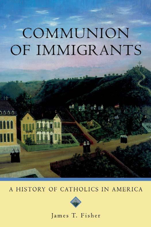 Communion of Immigrants: A History of Catholics in America by James T. Fisher
