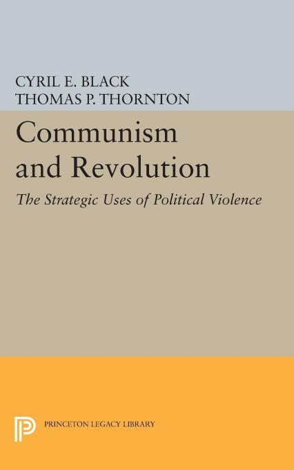 Communism and Revolution: The Strategic Uses of Political Violence by Cyril E. Black