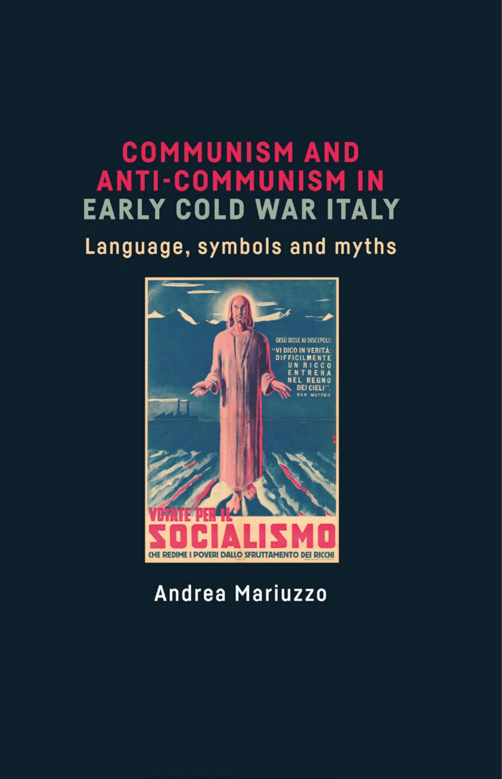 Communism and anti-Communism in early Cold War Italy: Language, symbols and myths by Andrea Mariuzzo