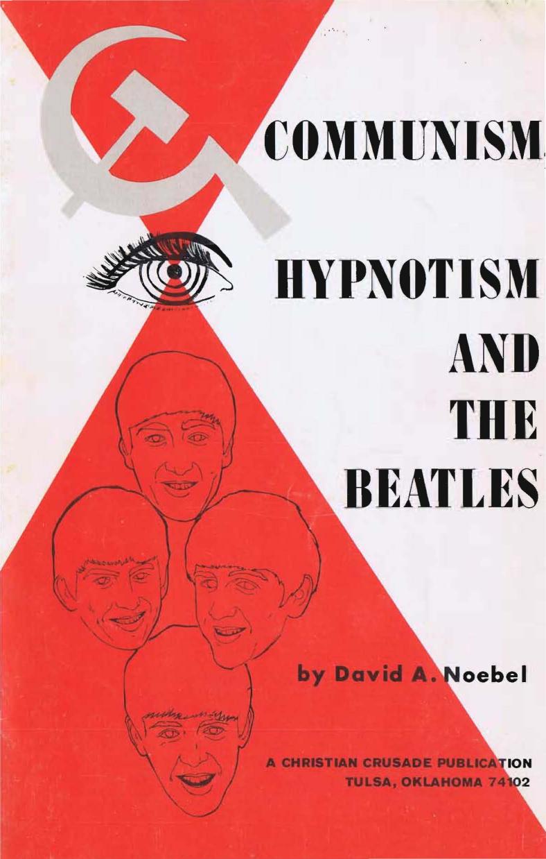 Communism, hypnotism and the Beatles. An analysis of the Communist use of music, the Communist master music plan by David A. Noebel