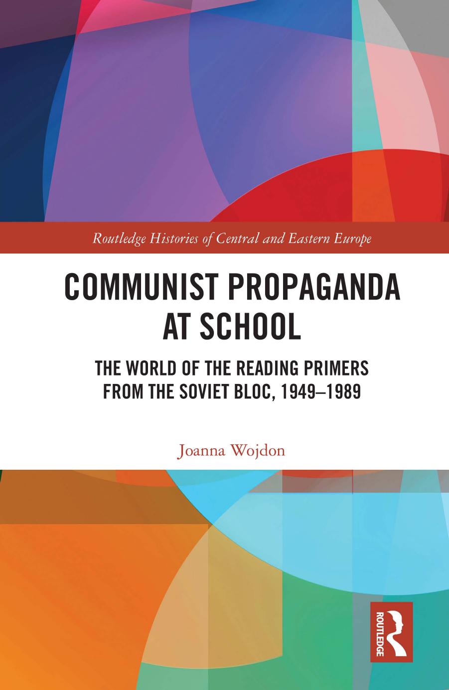 Communist Propaganda at School: The World of the Reading Primers from the Soviet Bloc, 1949â1989 by Joanna Wojdon