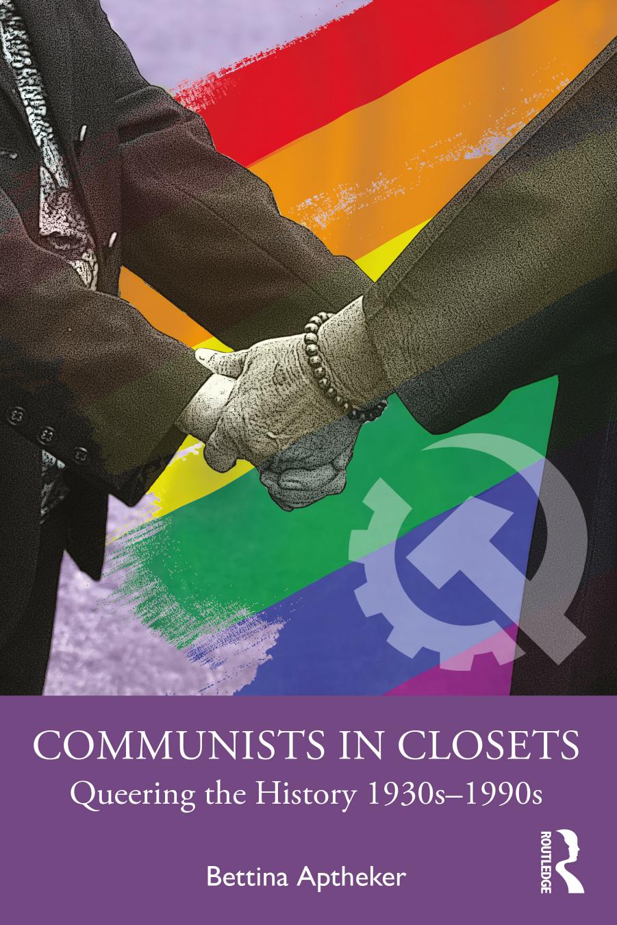 Communists in Closets: Queering the History 1930sâ1990s by Bettina Aptheker