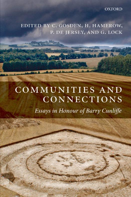 Communities and Connections: Essays in Honour of Barry Cunliffe by Chris Gosden (editor) Helena Hamerow (editor) Philip de Jersey (editor) Gary Lock (editor)