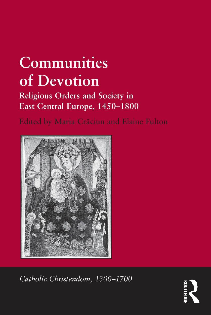 Communities of Devotion: Religious Orders and Society in East Central Europe, 1450-1800 by Maria Crăciun Elaine Fulton (eds.)