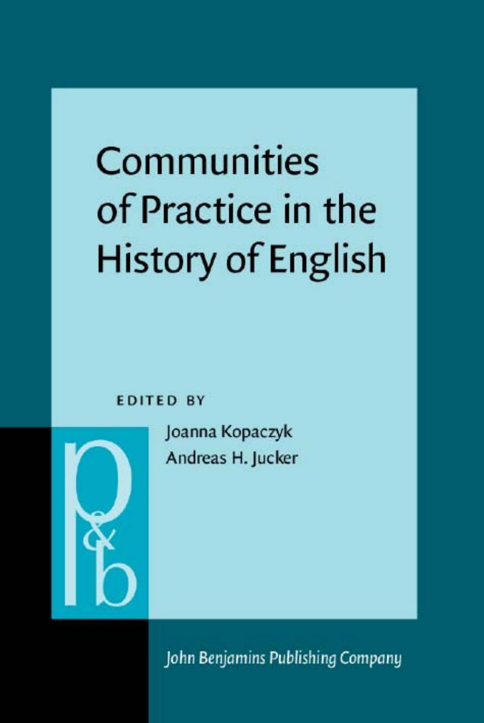 Communities of Practice in the History of English by Joanna Kopaczyk (ed.) Andreas H. Jucker (ed.)