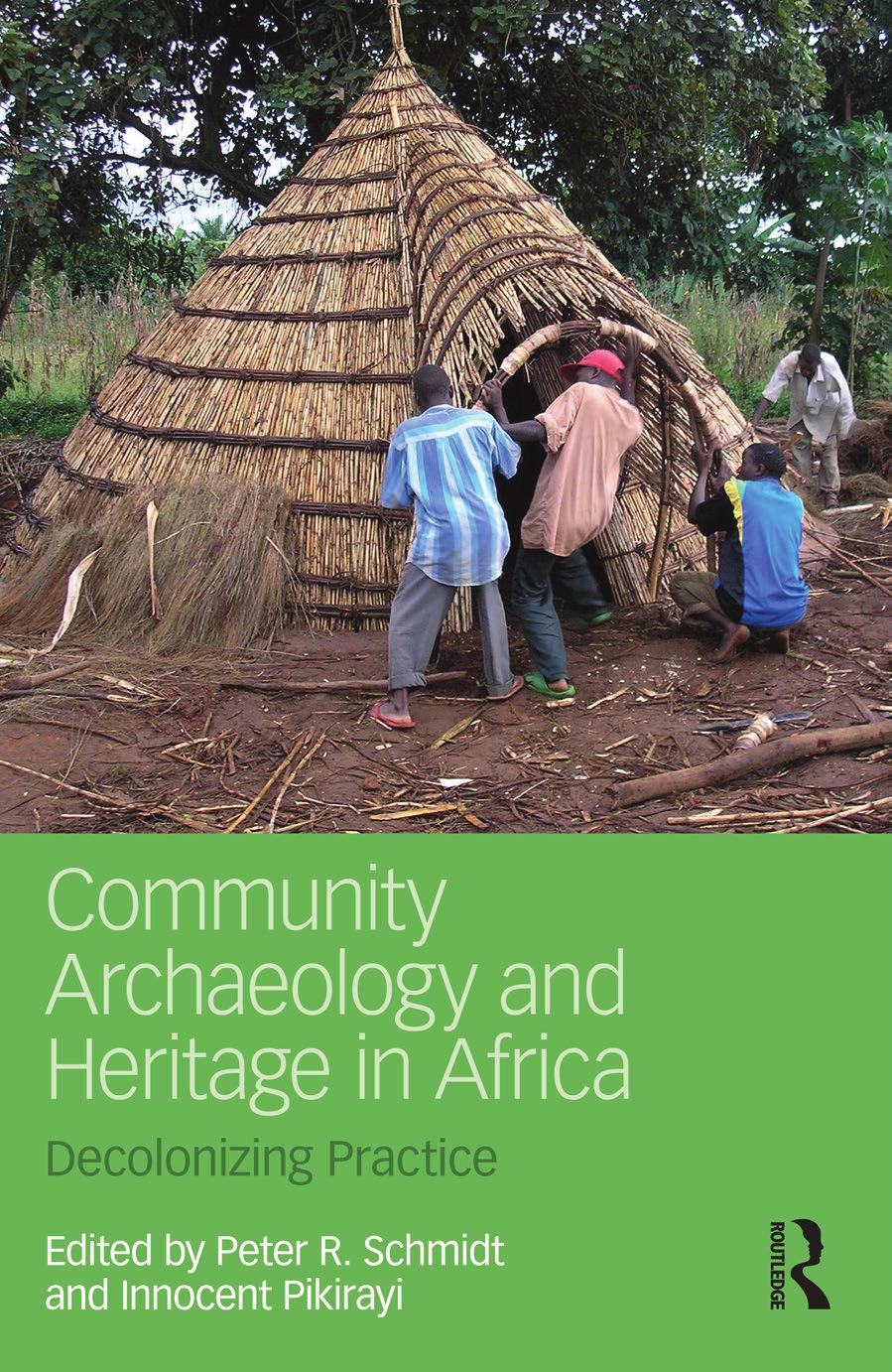 Community Archaeology and Heritage in Africa: Decolonizing Practice by Peter R. Schmidt (editor) Innocent Pikirayi (editor)