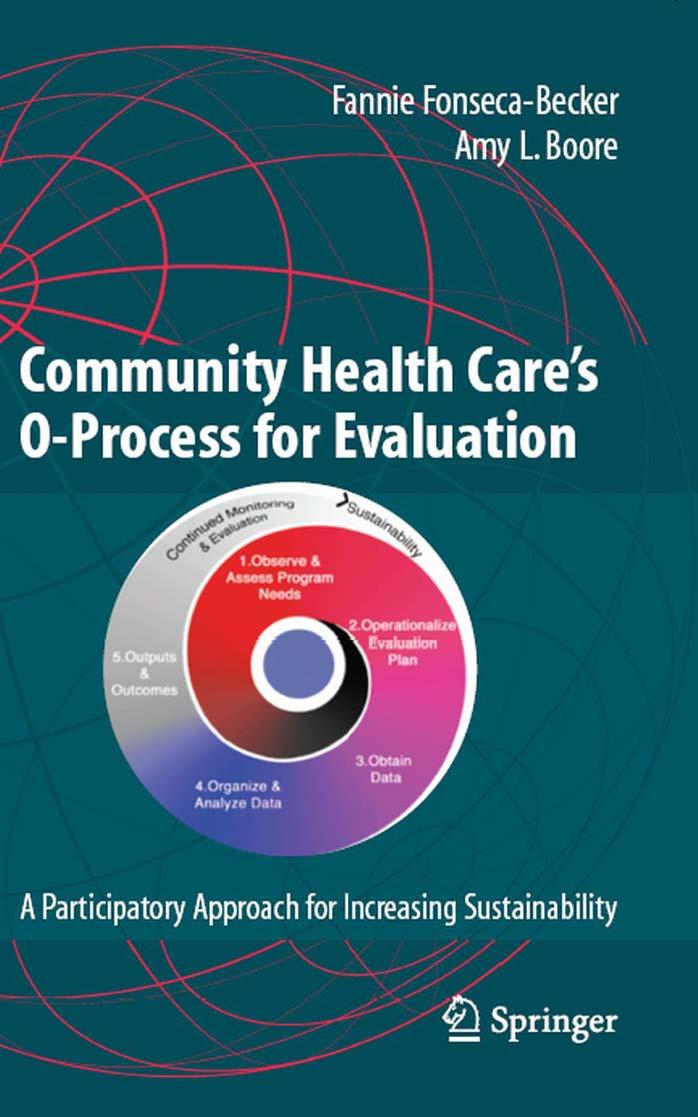 Community Health Care’s O-Process for Evaluation: A Participatory Approach for Increasing Sustainability by Fannie Fonseca-Becker DrPH MPH Amy L. Boore PhD MPH (auth.)