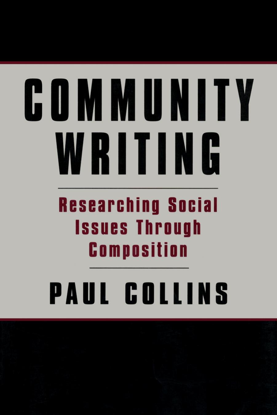 Community Writing: Researching Social Issues Through Composition (Volume in the Language, Culture, and Teaching) by Paul S. Collins