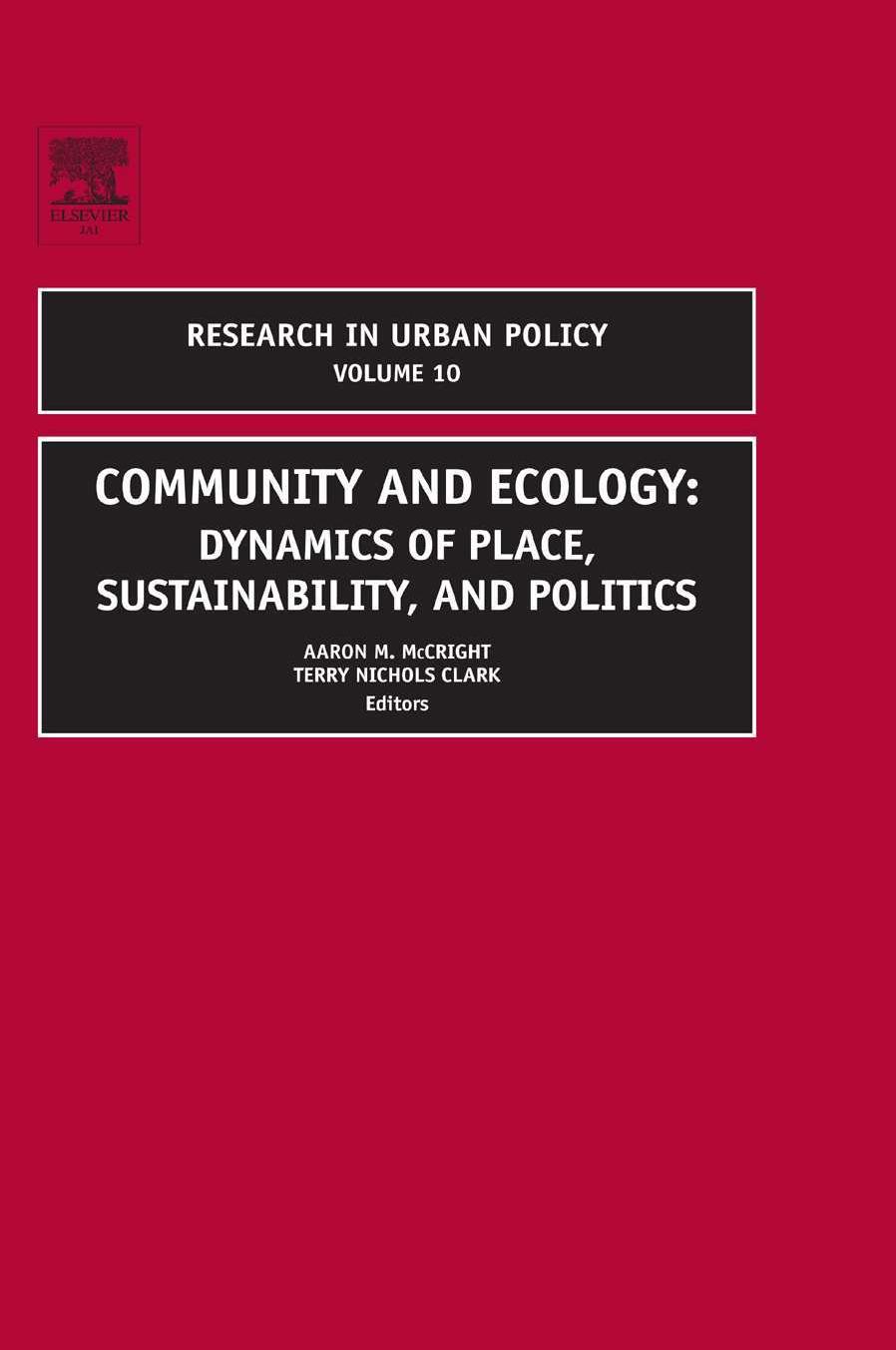 Community and Ecology, Volume 10: Dynamics of Place, Sustainability, and Politics (Research in Urban Policy) by McCright A.M. (ed.) Clark T.N. (ed.)