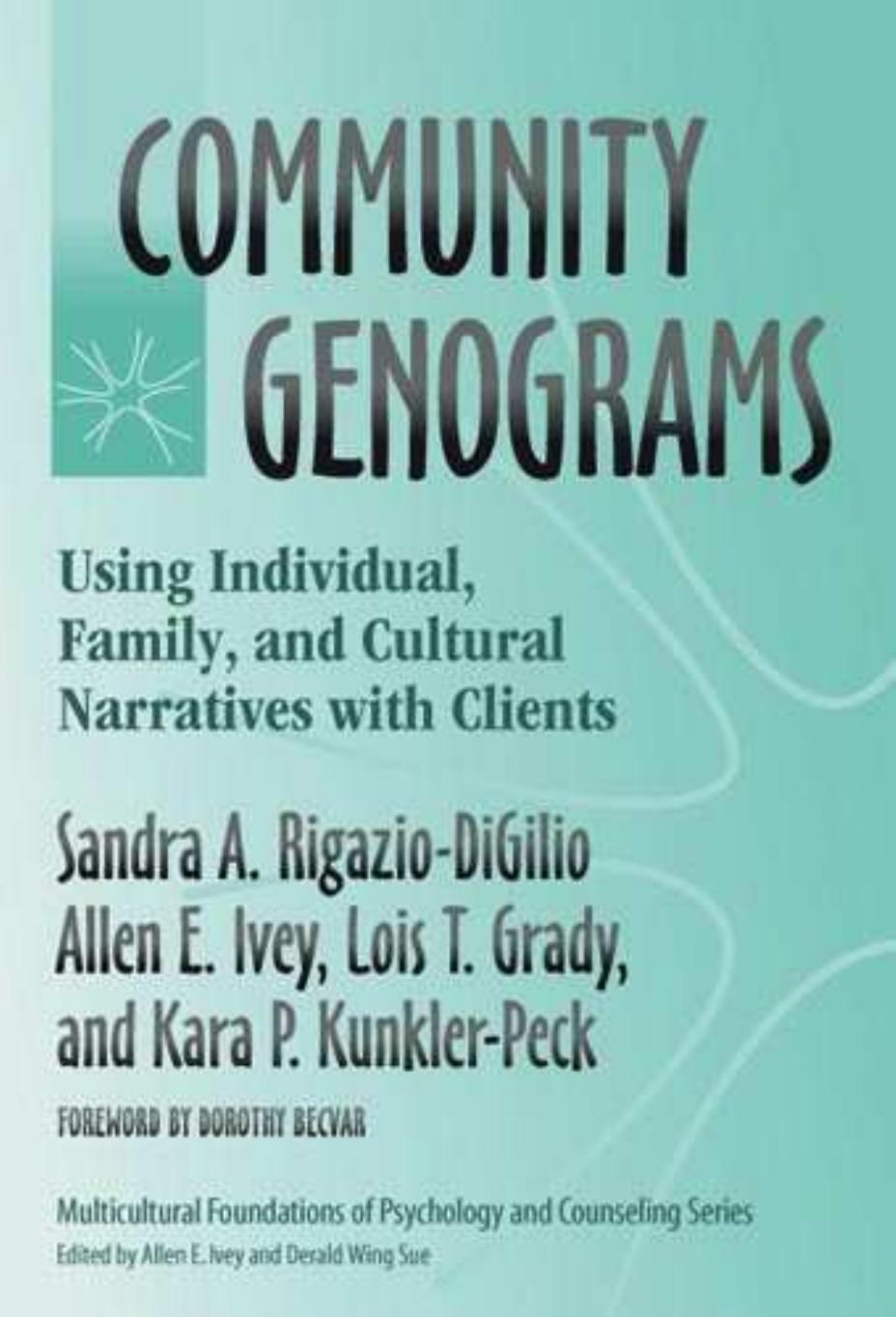 Community genograms: using individual, family, and cultural narratives with clients by Sandra A. Rigazio-DiGilio Allen E. Ivey Lois T. Grady Kara P. Kunkler-Peck