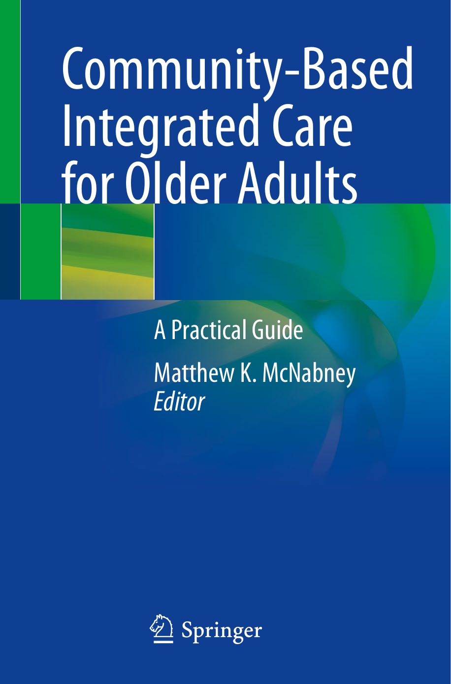 Community-Based Integrated Care for Older Adults: A Practical Guide by Matthew K. McNabney