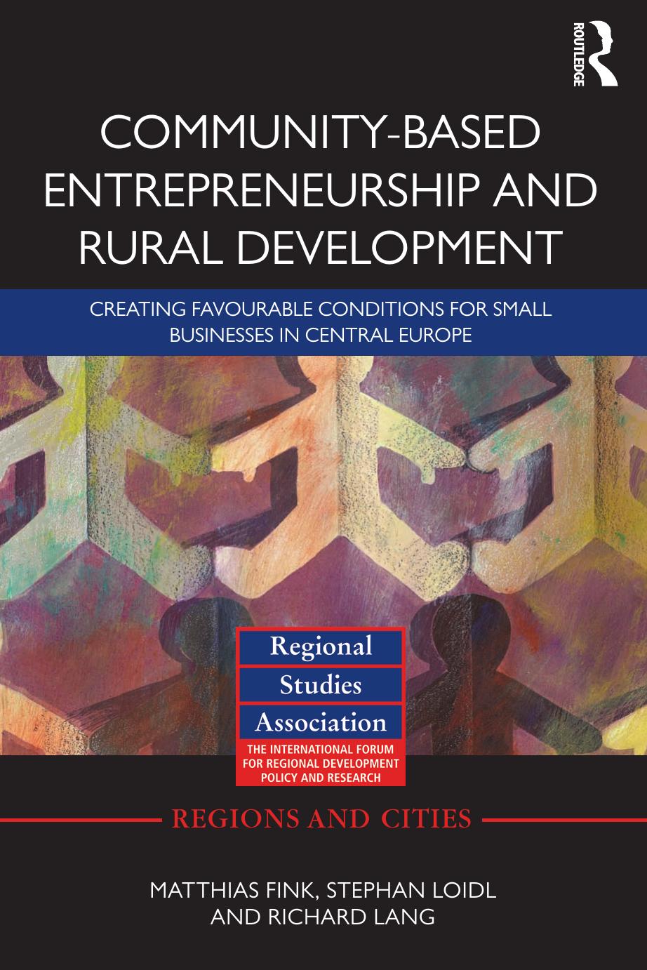 Community-based Entrepreneurship and Rural Development: Creating Favourable Conditions for Small Businesses in Central Europe by Unknow