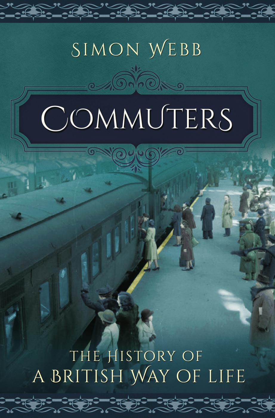 Commuters : The History of a British Way of Life by Simon Webb