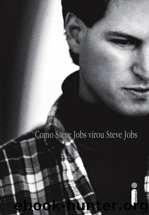 Como Steve Jobs Virou Steve Jobs by SCHLENDER BRENT