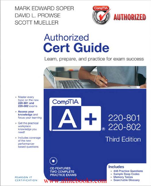 CompTIA A+ 220-801 and 220-802 Authorized Cert Guide by Mark Edward Soper; David L. Prowse; Scott Mueller