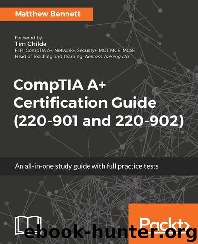 CompTIA A+ Certification Guide (220-901 and 220-902) by Matthew Bennett