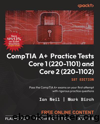 CompTIA A+ Practice Tests Core 1 (220-1101) and Core 2 (220-1102) by Ian Neil and Mark Birch