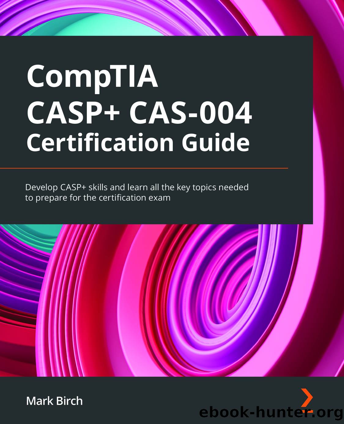 CompTIA CASP+ CAS-004 Certification Guide by Mark Birch