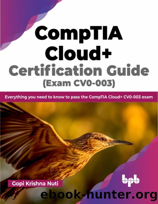 CompTIA Cloud+ Certification Guide (Exam CV0-003): Everything you need to know to pass the CompTIA Cloud+ CV0-003 exam by Gopi Krishna Nuti