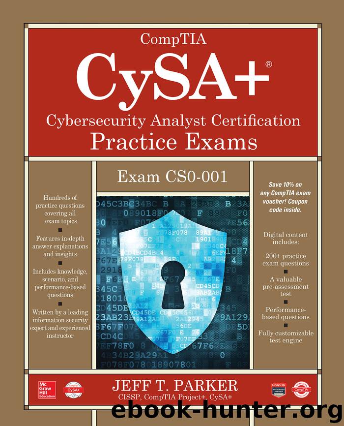 CompTIA CySA+ Cybersecurity Analyst Certification Practice Exams (Exam CS0-001) by Jeff T. Parker