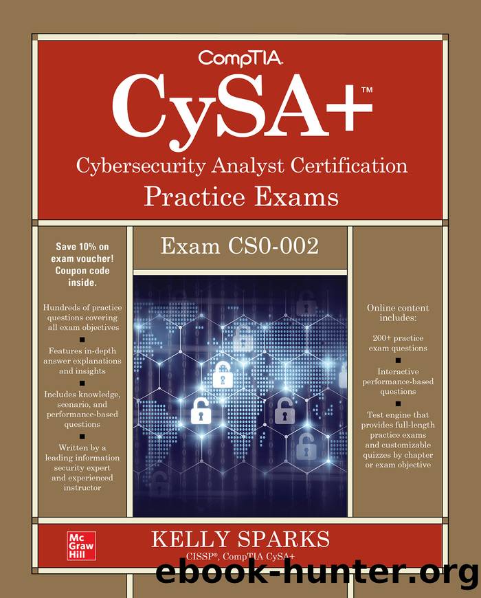 CompTIA CySA+ Cybersecurity Analyst Certification Practice Exams (Exam CS0-002), 2nd Edition by Kelly Sparks