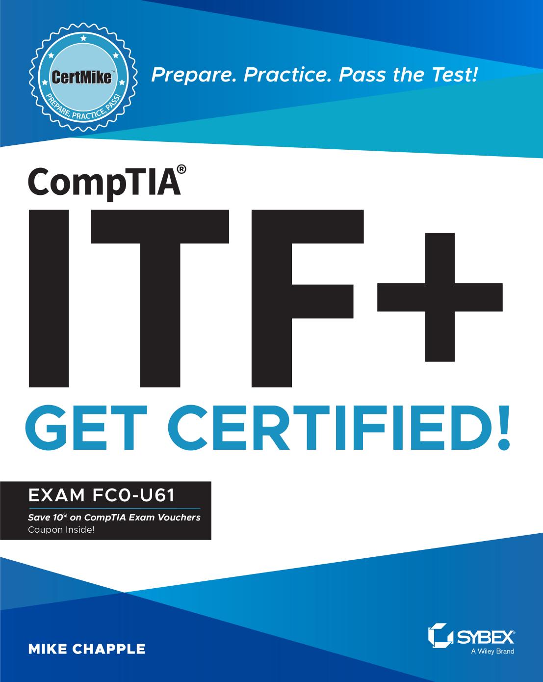 CompTIA ITF+ CertMike: Prepare. Practice. Pass the Test! Get Certified!: Exam FC0-U61 by Mike Chapple