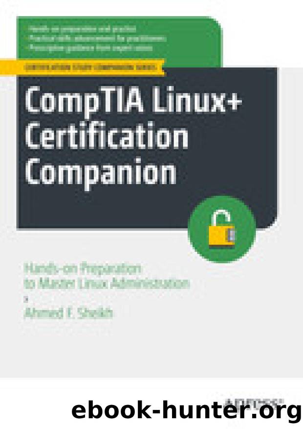 CompTIA Linux+ Certification Companion: Hands-on Preparation to Master Linux Administration by Ahmed F. Sheikh