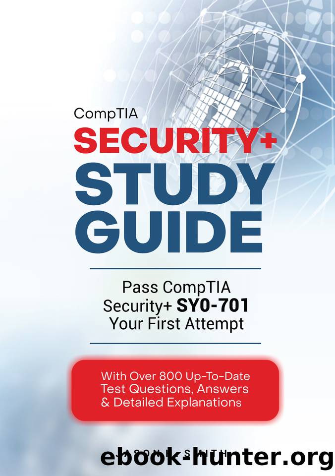 CompTIA Security+ Study Guide: Pass CompTIA Security+ SY0-701 on Your First Attempt | With over 800 Up-to-Date Practice Test Questions, Answers & Detailed explanations by Smith Jason