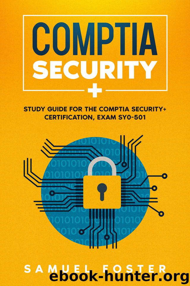 CompTIA Security+: Study Guide for the CompTIA Security+ Certification (Exam SY0-501) by Foster Samuel & Foster Samuel