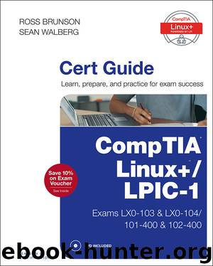 CompTIA® Linux+ LPIC-1 Cert Guide: (Exams LX0-103 & LX0-104101-400 & 102-400) (LUIZ MIGUEL AXCAR's Library) by Ross Brunson & Sean Walberg