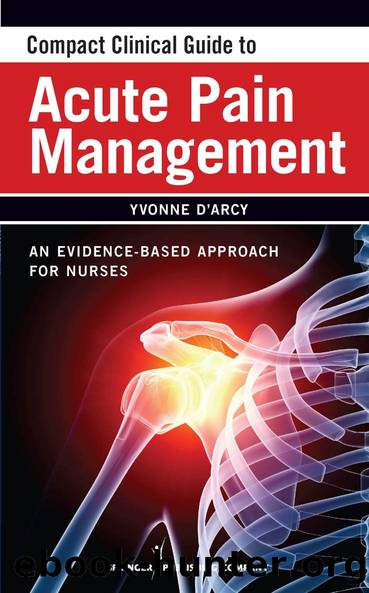 Compact Clinical Guide to Acute Pain Management by D'Arcy Yvonne;D'Arcy Yvonne MS APN-C CNS FAANP;