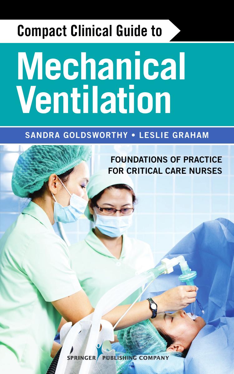 Compact Clinical Guide to Mechanical Ventilation: Foundations of Practice for Critical Care Nurses by Sandra Goldsworthy Leslie Graham