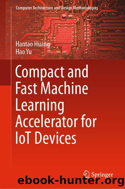 Compact and Fast Machine Learning Accelerator for IoT Devices by Hantao Huang & Hao Yu