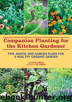 Companion Planting for the Kitchen Gardener: Tips, Advice, and Garden Plans for a Healthy Organic Garden by Allison Greer