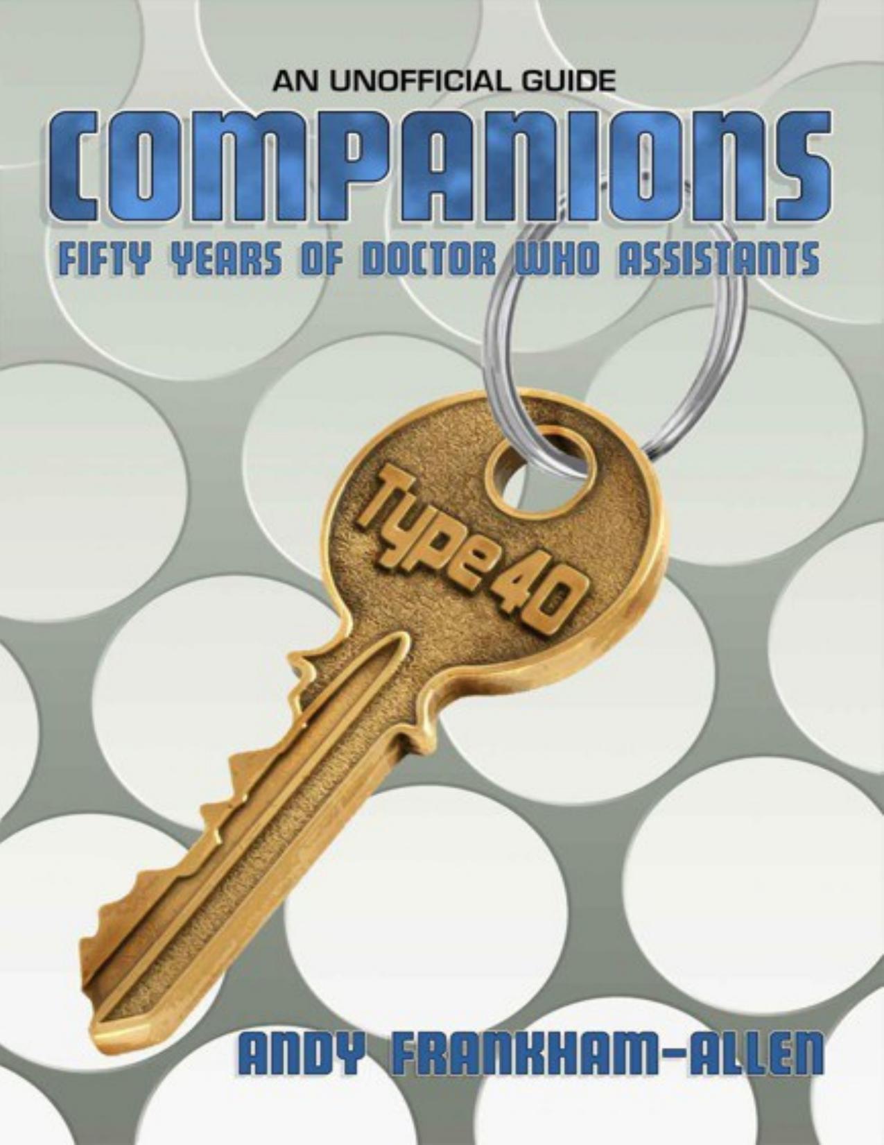 Companions: Fifty Years of Doctor Who Assistants: An Unofficial Guide by Andy Frankham-Allen