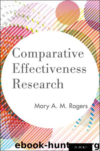 Comparative Effectiveness Research by Rogers Mary A. M