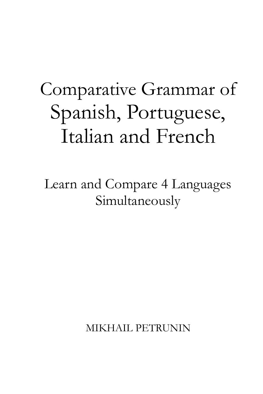 Comparative Grammar of Spanish, Portuguese, Italian and French: Learn & Compare 4 Languages Simultaneously by Mikhail Petrunin