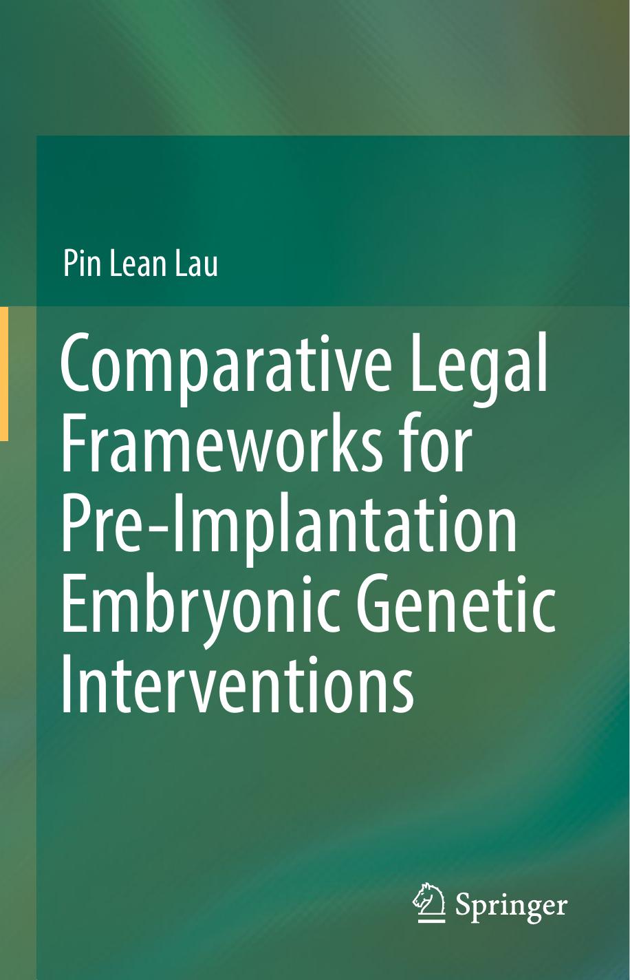Comparative Legal Frameworks for Pre-Implantation Embryonic Genetic Interventions by Pin Lean Lau