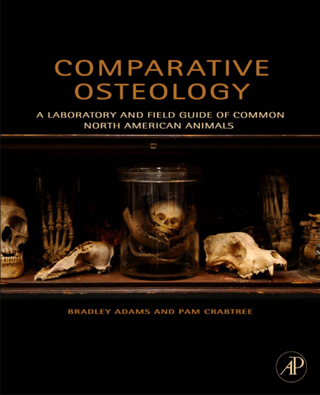 Comparative Osteology : A Laboratory and Field Guide of Common North American Animals by Bradley Adams; Pam Crabtree