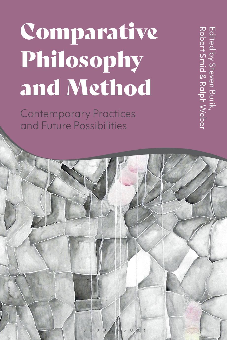 Comparative Philosophy and Method: Contemporary Practices and Future Possibilities by Steven Burik; Robert Smid; Ralph Weber (editors)