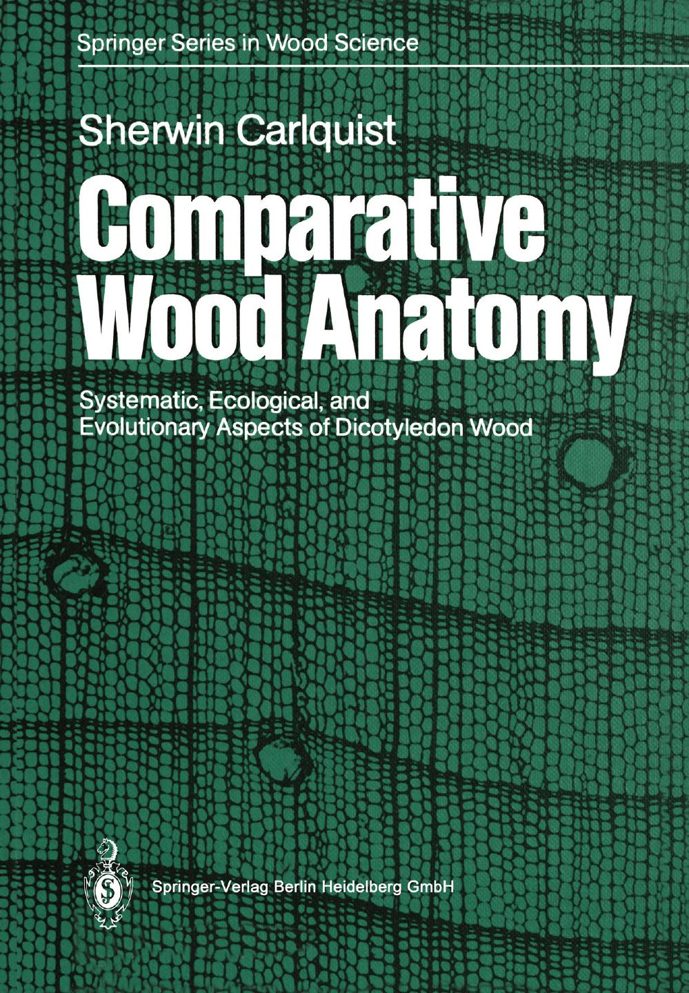 Comparative Wood Anatomy: Systematic, Ecological, and Evolutionary Aspects of Dicotyledon Wood by Dr. Sherwin Carlquist (auth.)