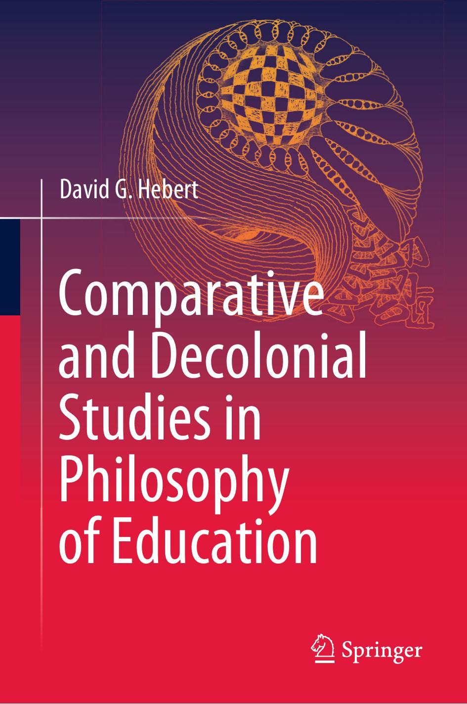 Comparative and Decolonial Studies in Philosophy of Education by David G. Hebert